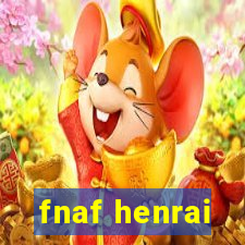 fnaf henrai